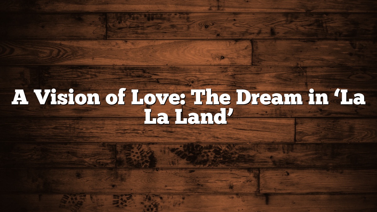 A Vision of Love: The Dream in ‘La La Land’