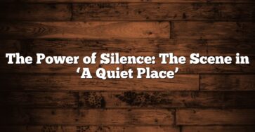 The Power of Silence: The Scene in ‘A Quiet Place’